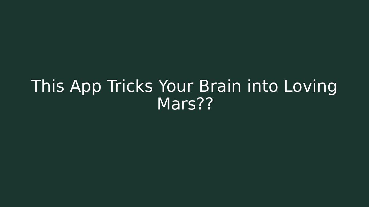 This App Tricks Your Brain into Loving Mars任务
