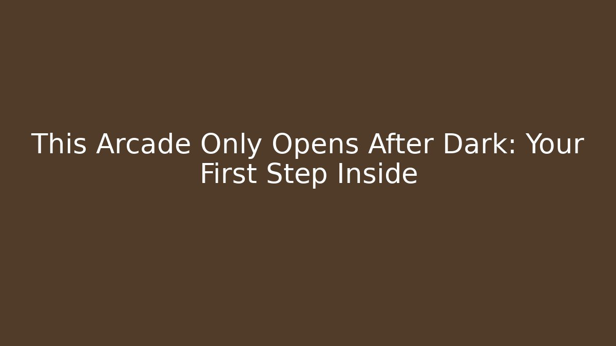 This Arcade Only Opens After Dark: Your First Step Inside - Método de Aprovação