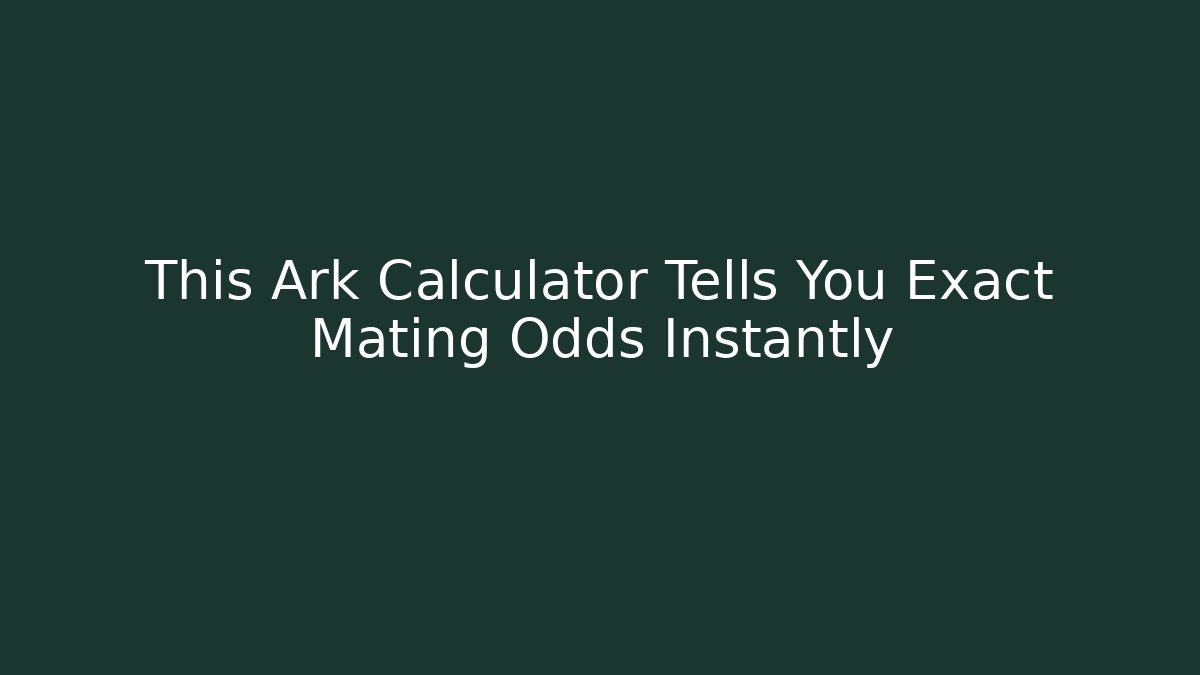 This Ark Calculator Tells You Exact Mating Odds Instantly