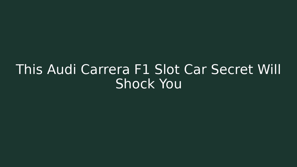 This Audi Carrera F1 Slot Car Secret Will Shock You