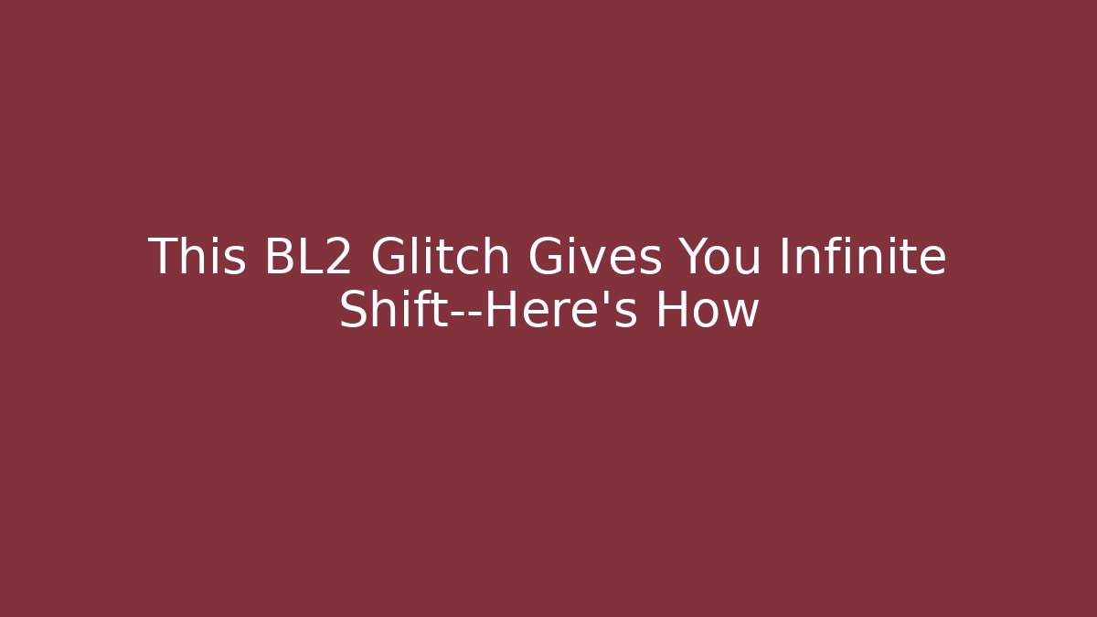 This BL2 Glitch Gives You Infinite Shift—Here’s How