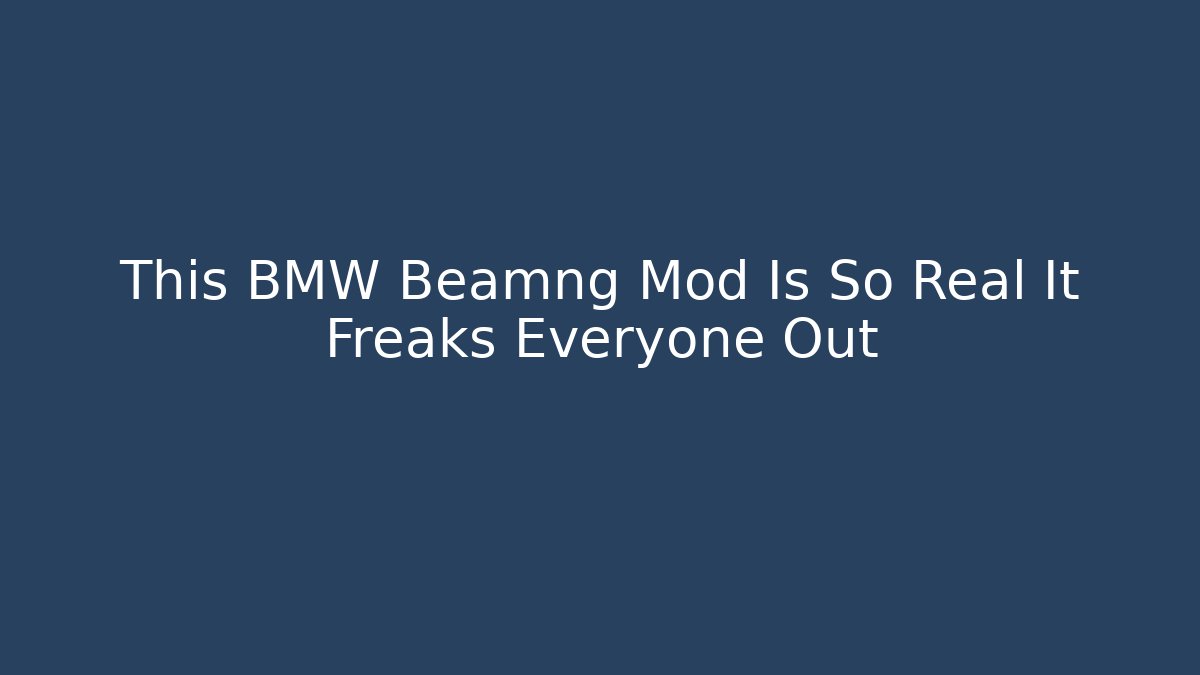 This BMW Beamng Mod Is So Real It Freaks Everyone Out