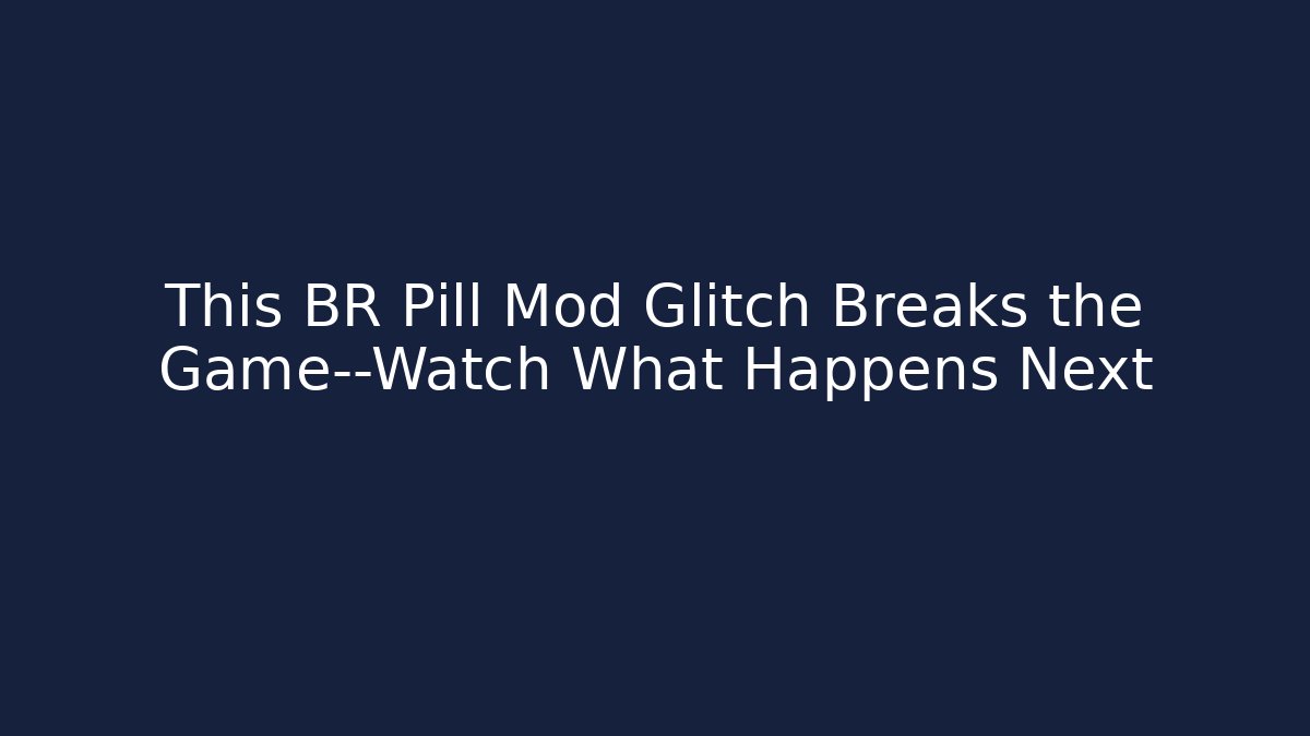 This BR Pill Mod Glitch Breaks the Game—Watch What Happens Next