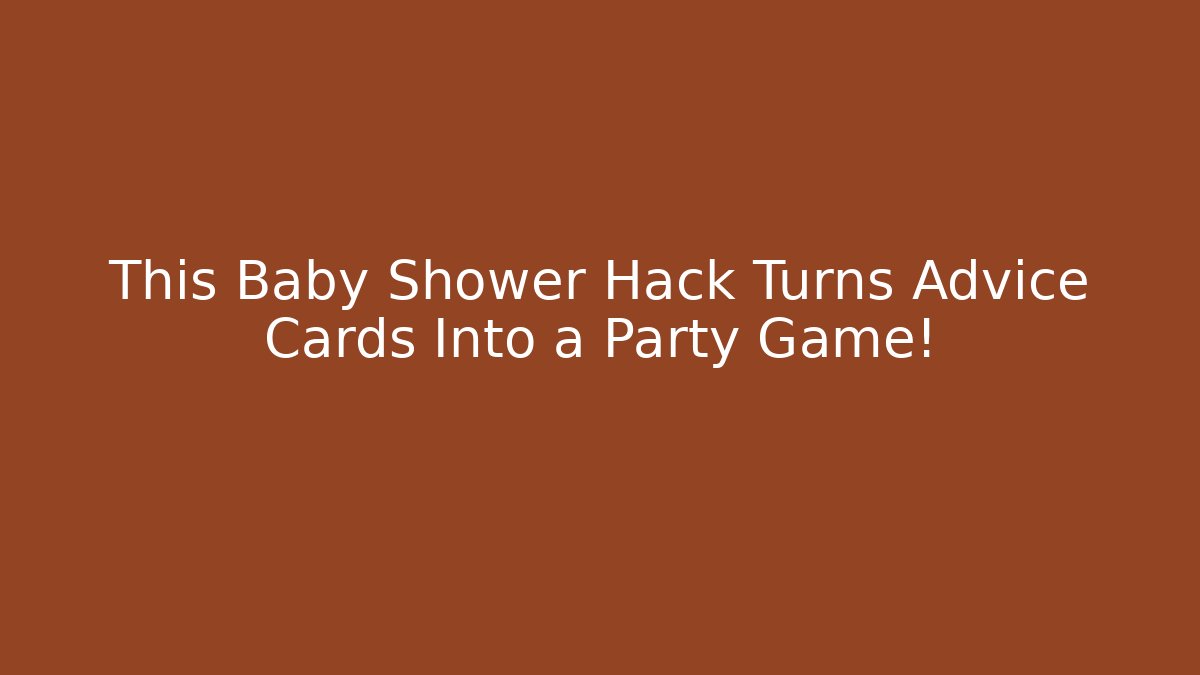This Baby Shower Hack Turns Advice Cards Into a Party Game!