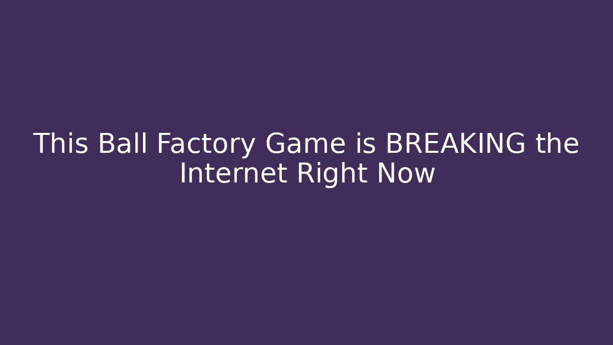 This Ball Factory Game is BREAKING the Internet Right Now - Método de Aprovação