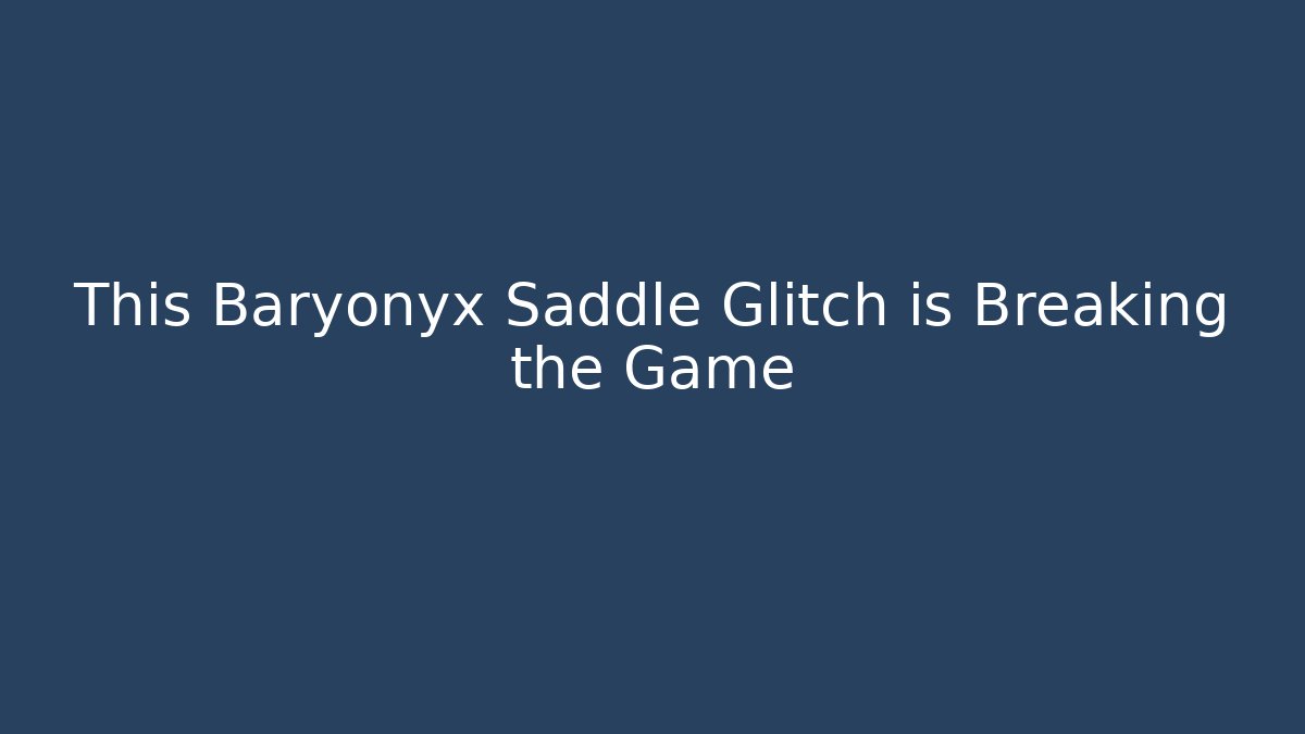 This Baryonyx Saddle Glitch is Breaking the Game