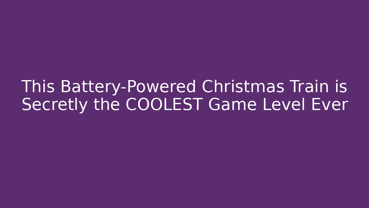 This Battery-Powered Christmas Train is Secretly the COOLEST Game Level Ever