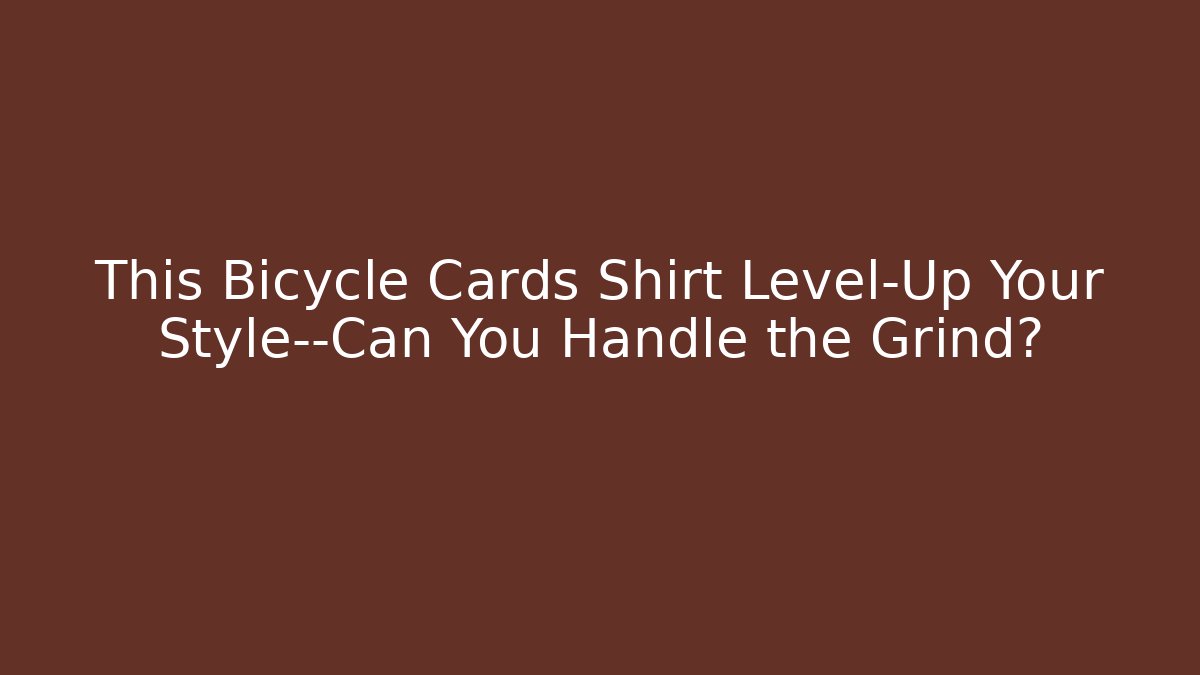 This Bicycle Cards Shirt Level-Up Your Style—Can You Handle the Grind?