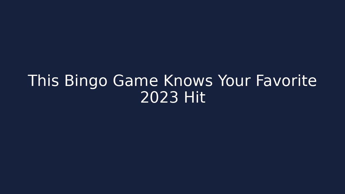 This Bingo Game Knows Your Favorite 2023 Hit - Método de Aprovação