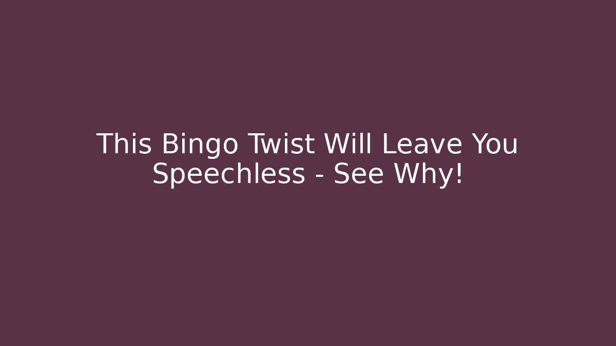 This Bingo Twist Will Leave You Speechless – See Why!