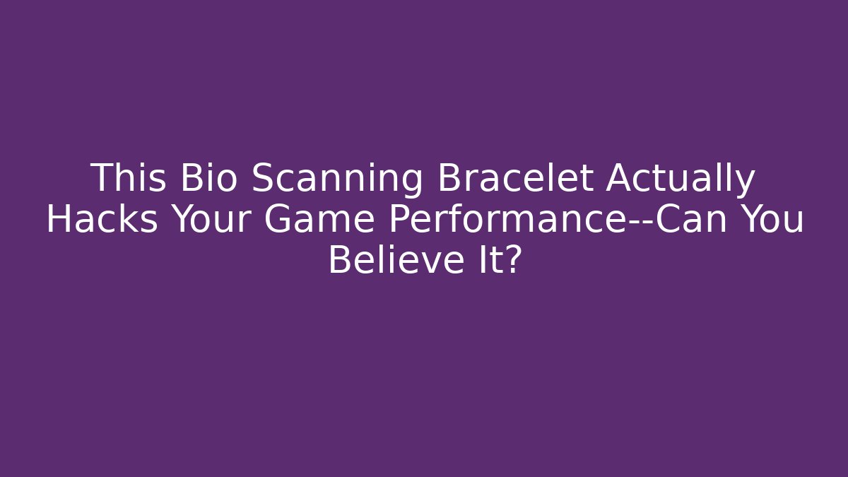This Bio Scanning Bracelet Actually Hacks Your Game Performance—Can You Believe It?