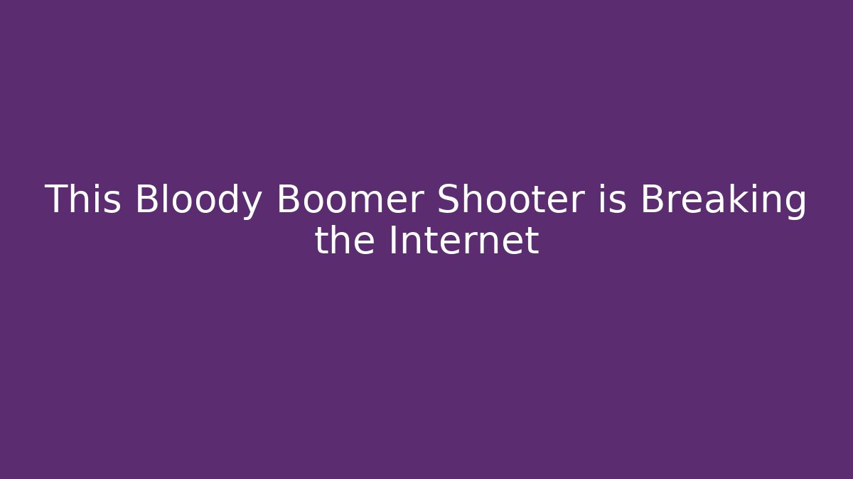 This Bloody Boomer Shooter is Breaking the Internet