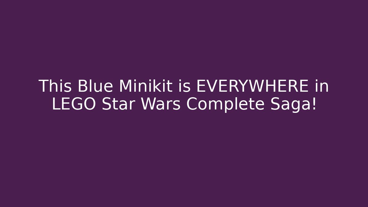 This Blue Minikit is EVERYWHERE in LEGO Star Wars Complete Saga!