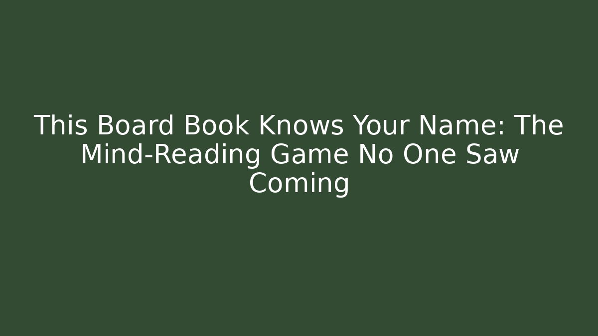 This Board Book Knows Your Name: The Mind-Reading Game No One Saw Coming