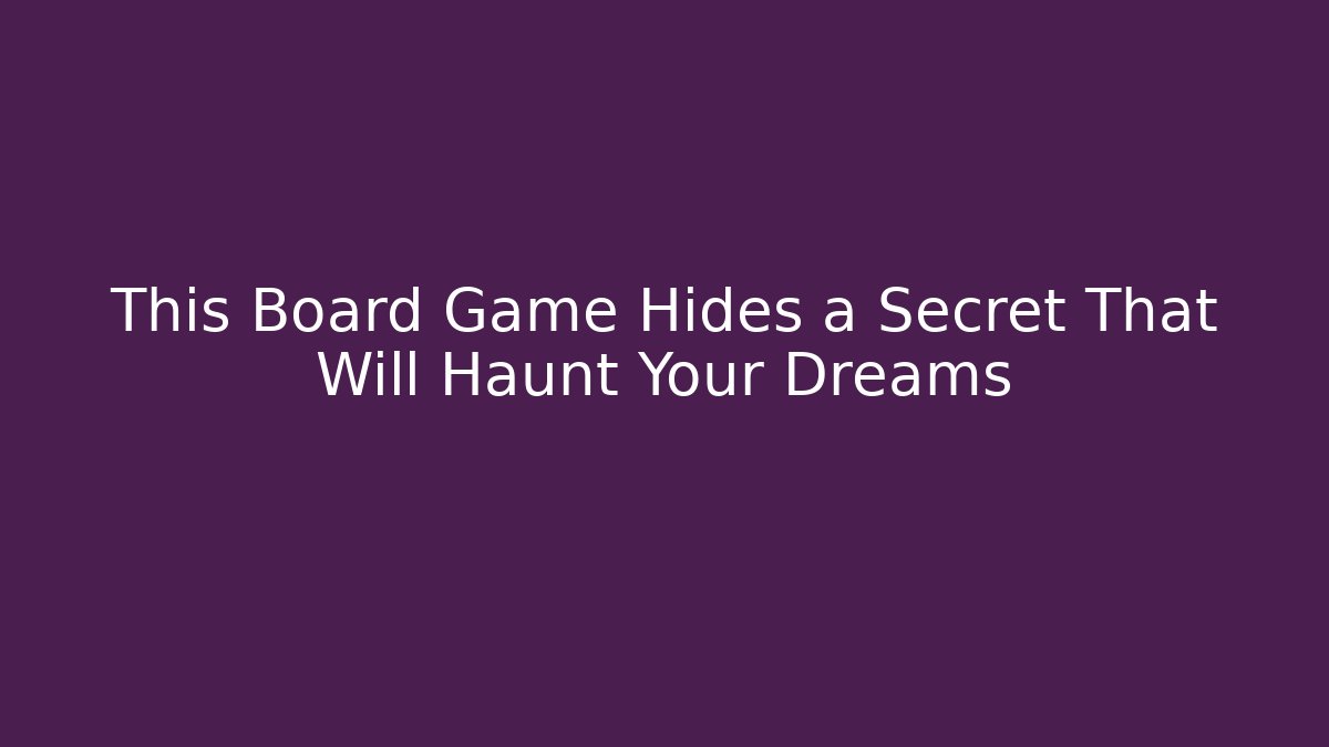 This Board Game Hides a Secret That Will Haunt Your Dreams