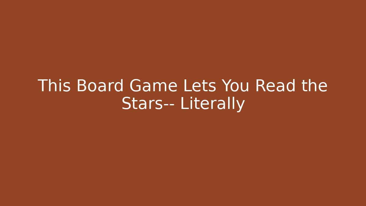 This Board Game Lets You Read the Stars— Literally