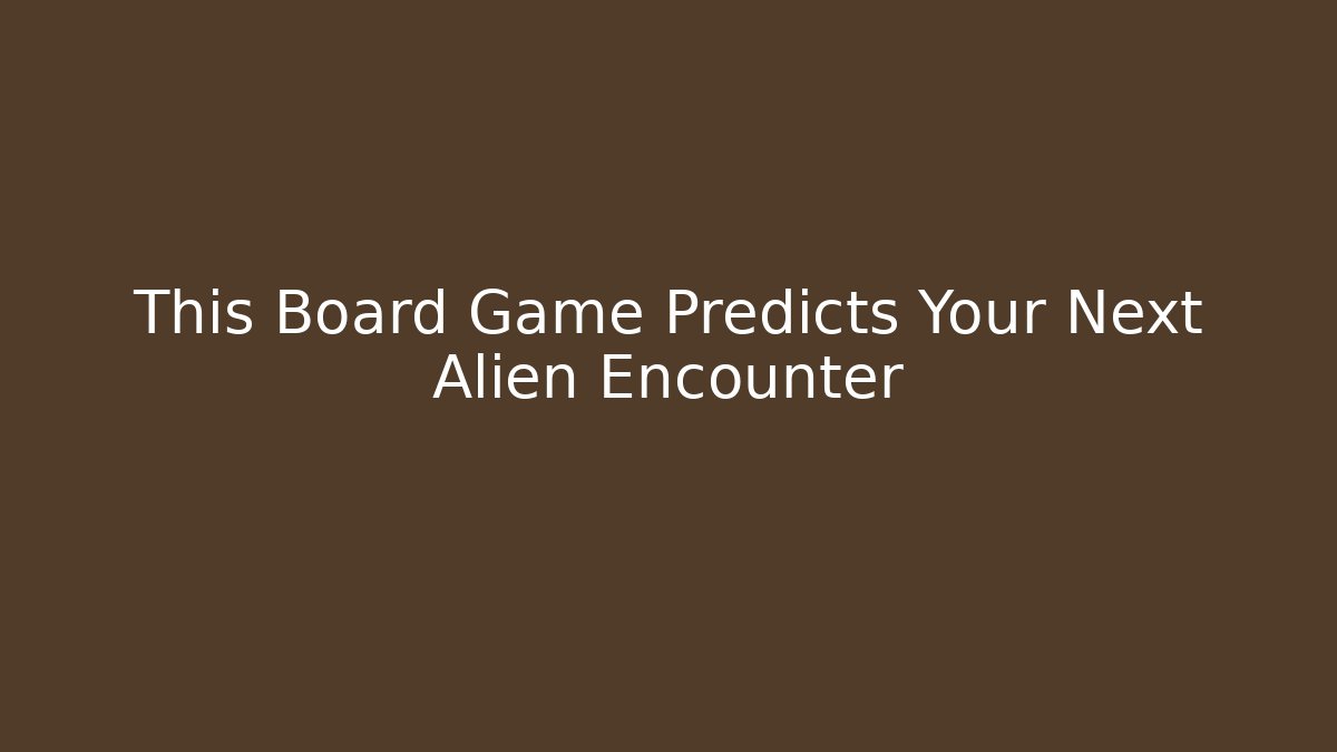 This Board Game Predicts Your Next Alien Encounter - Método de Aprovação