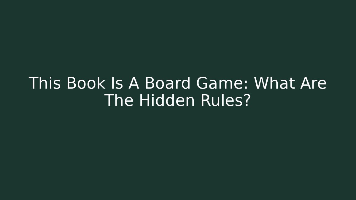 This Book Is A Board Game: What Are The Hidden Rules?