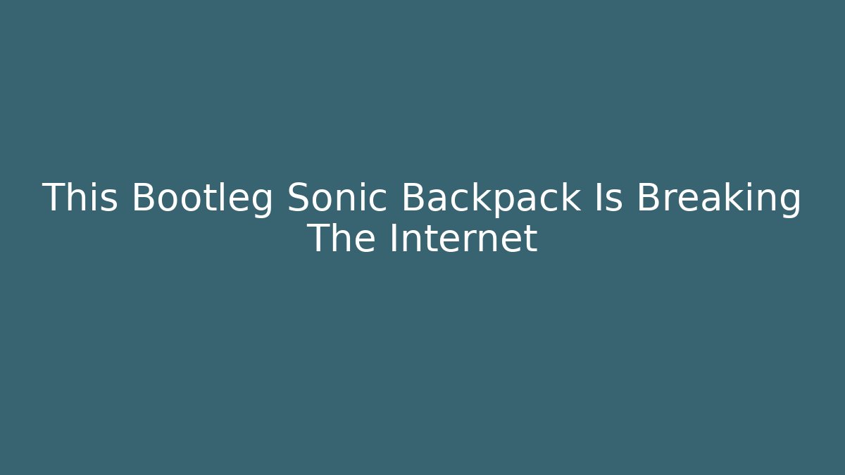 This Bootleg Sonic Backpack Is Breaking The Internet