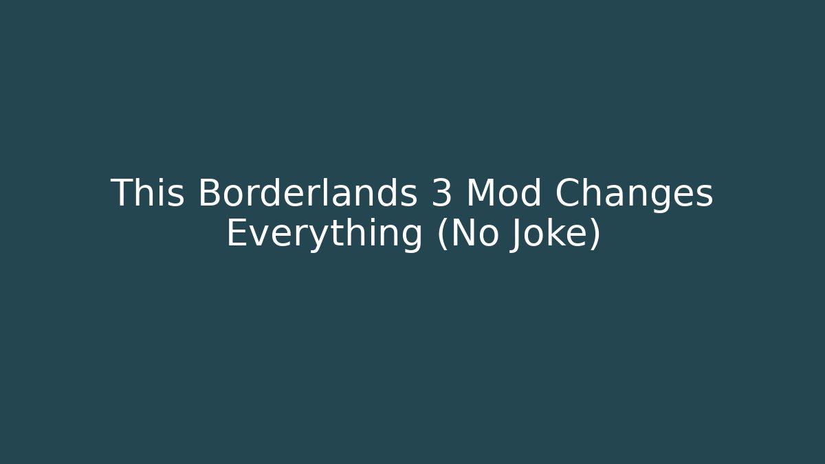 This Borderlands 3 Mod Changes Everything (No Joke) - Método de Aprovação