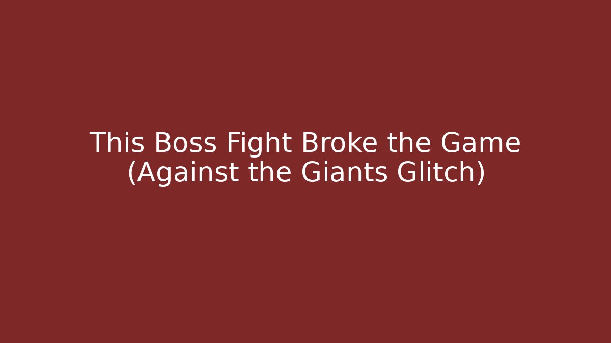 This Boss Fight Broke the Game (Against the Giants Glitch)