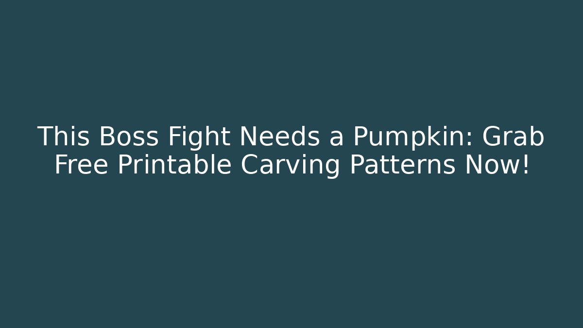This Boss Fight Needs a Pumpkin: Grab Free Printable Carving Patterns Now!