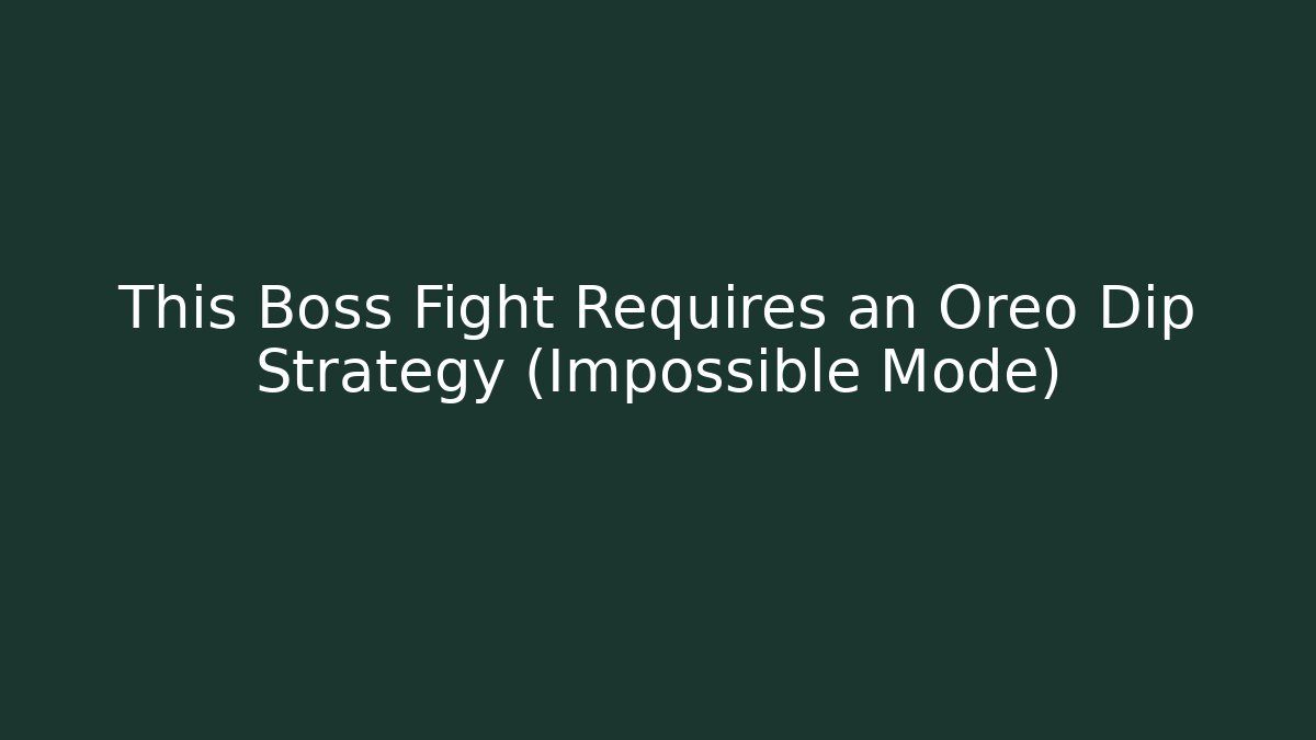 This Boss Fight Requires an Oreo Dip Strategy (Impossible Mode) - Método de Aprovação