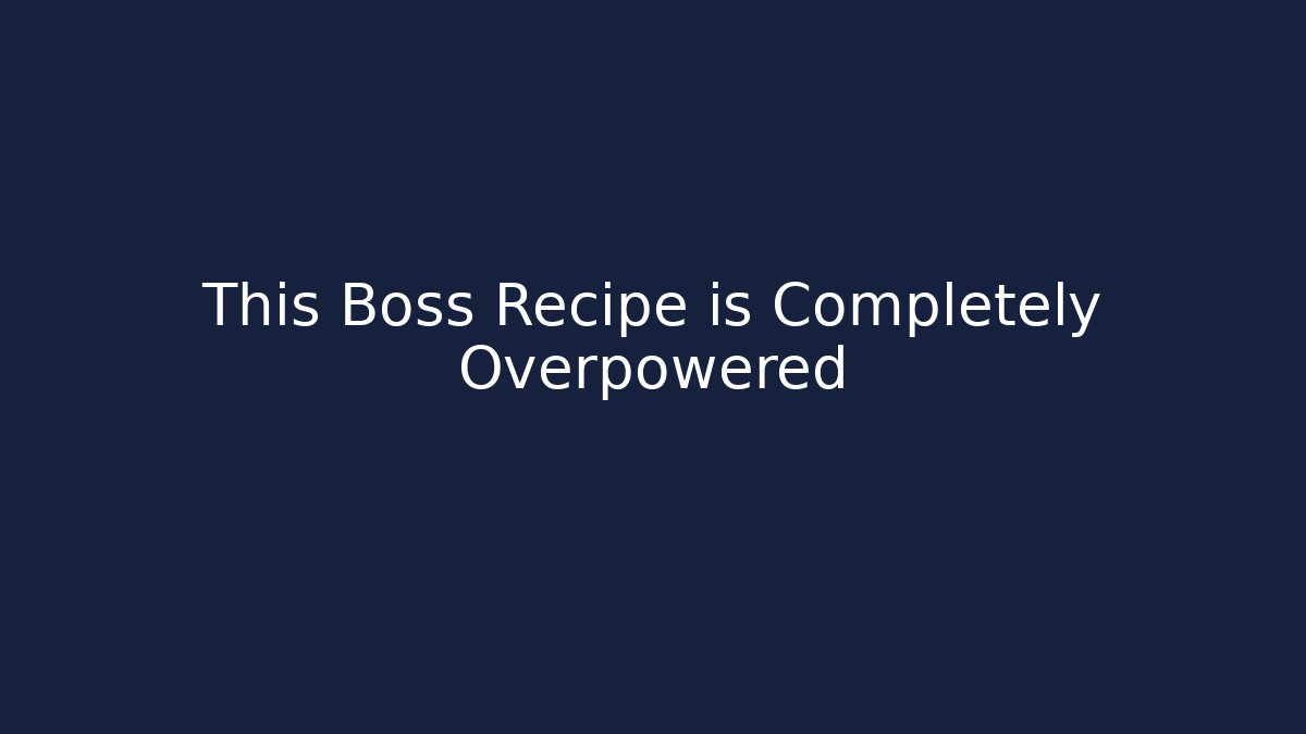 This Boss Recipe is Completely Overpowered
