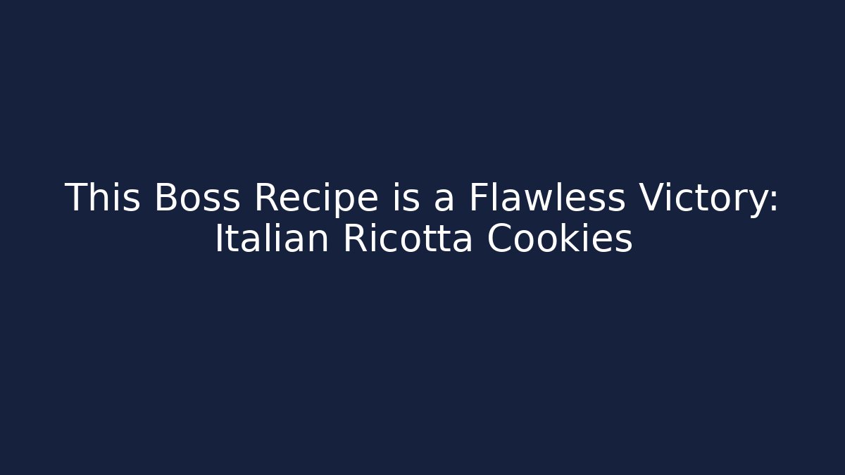 This Boss Recipe is a Flawless Victory: Italian Ricotta Cookies
