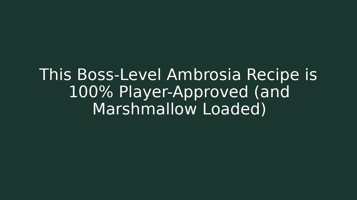This Boss-Level Ambrosia Recipe is 100% Player-Approved (and Marshmallow Loaded)