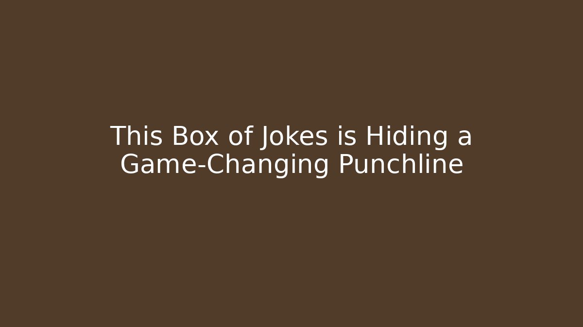 This Box of Jokes is Hiding a Game-Changing Punchline