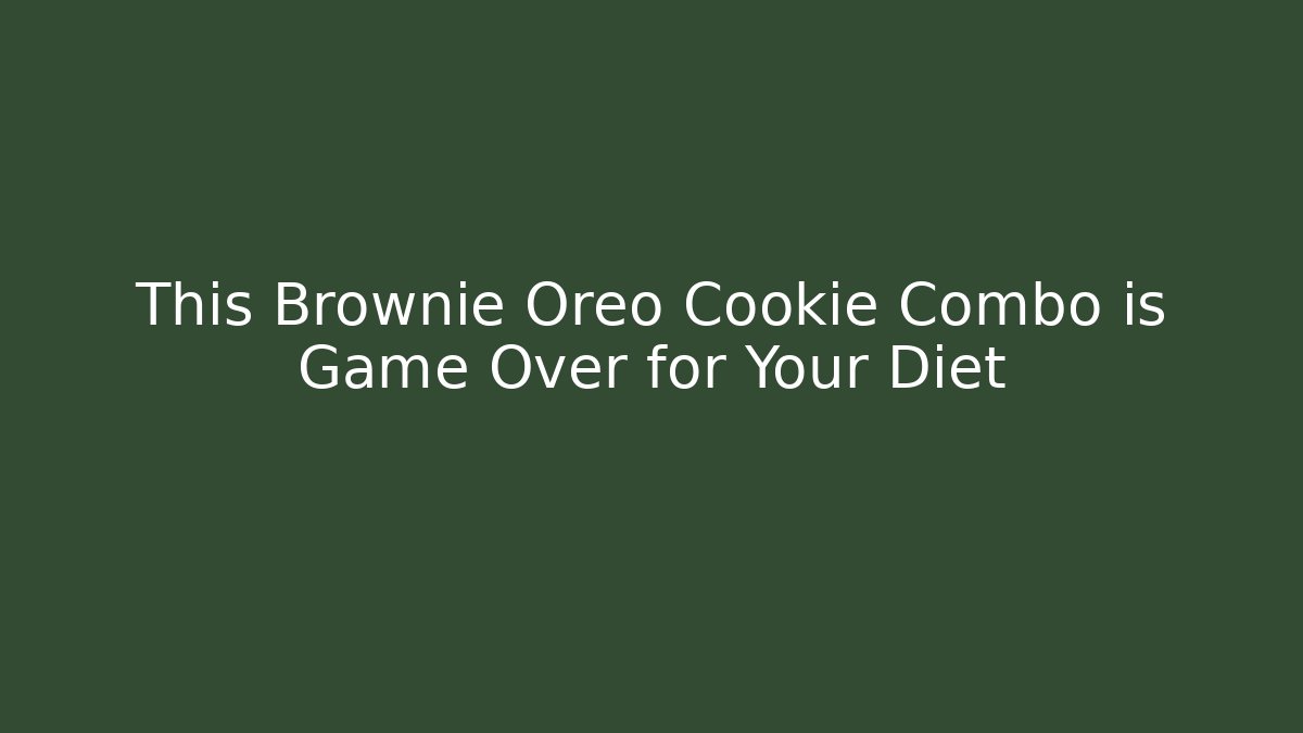 This Brownie Oreo Cookie Combo is Game Over for Your Diet - Método de Aprovação