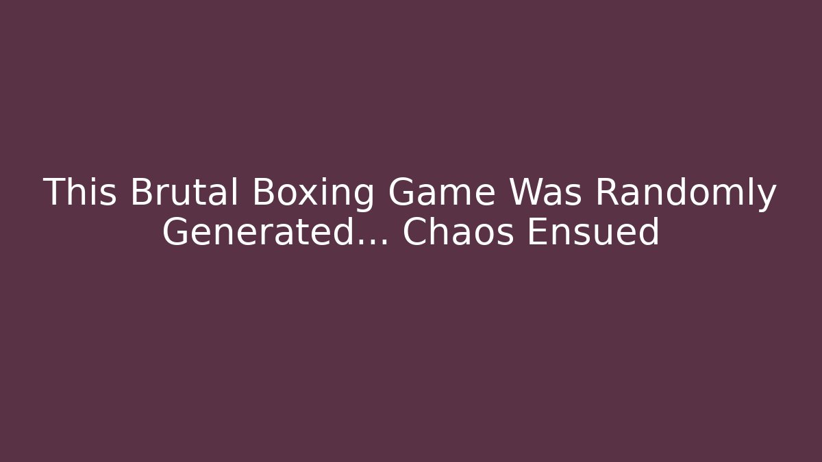 This Brutal Boxing Game Was Randomly Generated... Chaos Ensued
