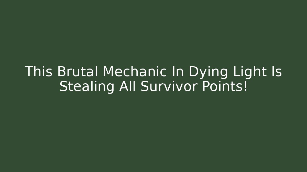 This Brutal Mechanic In Dying Light Is Stealing All Survivor Points!
