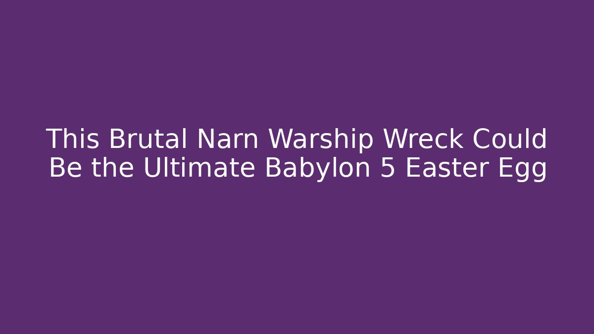 This Brutal Narn Warship Wreck Could Be the Ultimate Babylon 5 Easter Egg