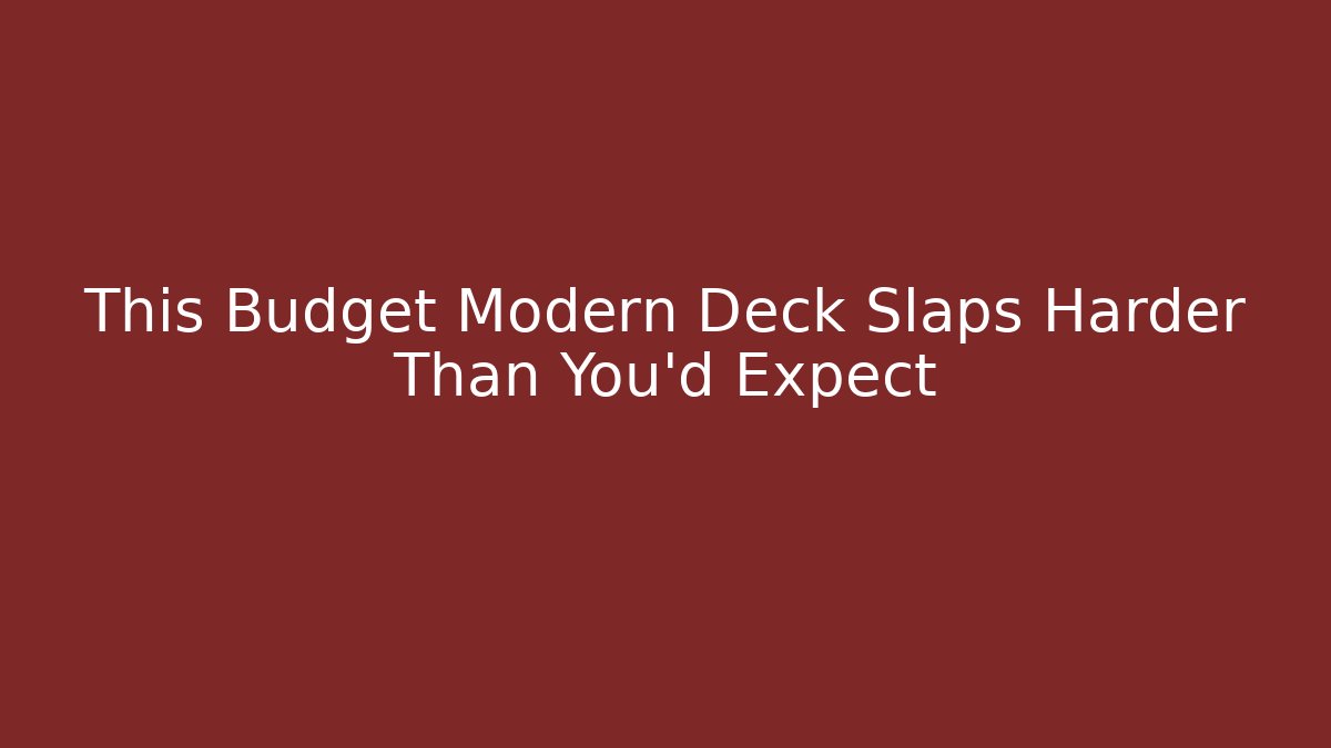 This Budget Modern Deck Slaps Harder Than You'd Expect