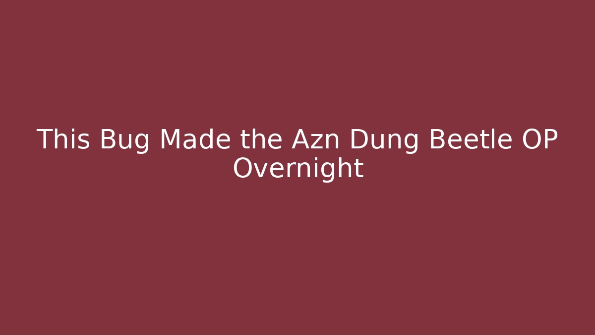 This Bug Made the Azn Dung Beetle OP Overnight - Método de Aprovação