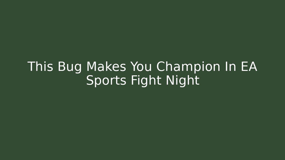 This Bug Makes You Champion In EA Sports Fight Night - Método de Aprovação