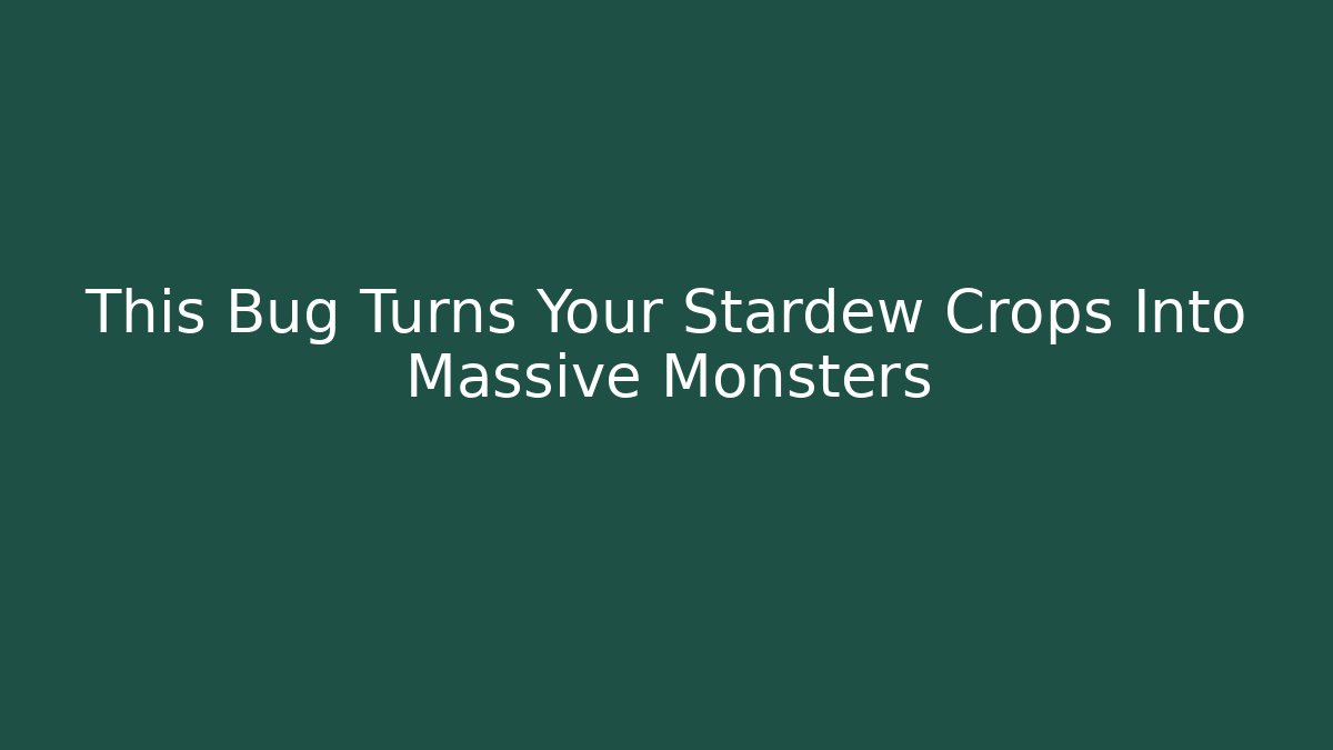 This Bug Turns Your Stardew Crops Into Massive Monsters - Método de Aprovação