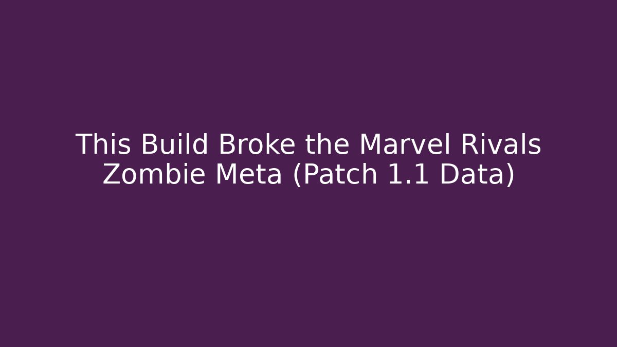 This Build Broke the Marvel Rivals Zombie Meta (Patch 1.1 Data)