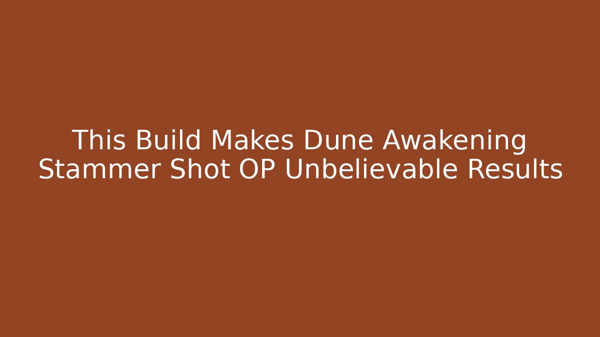 This Build Makes Dune Awakening Stammer Shot OP Unbelievable Results - Método de Aprovação