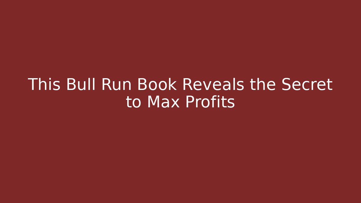 This Bull Run Book Reveals the Secret to Max Profits