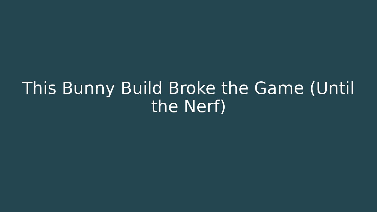 This Bunny Build Broke the Game (Until the Nerf)