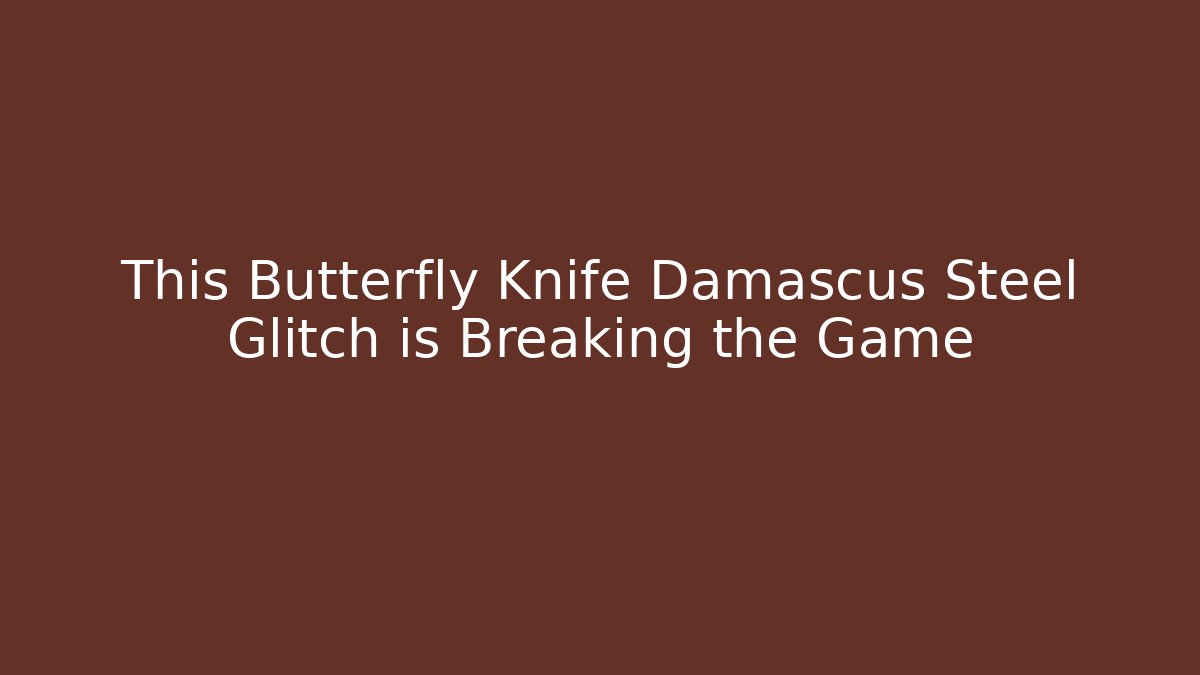This Butterfly Knife Damascus Steel Glitch is Breaking the Game