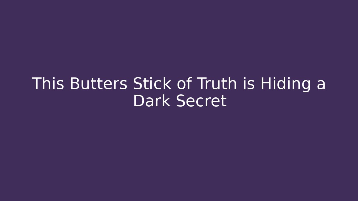 This Butters Stick of Truth is Hiding a Dark Secret
