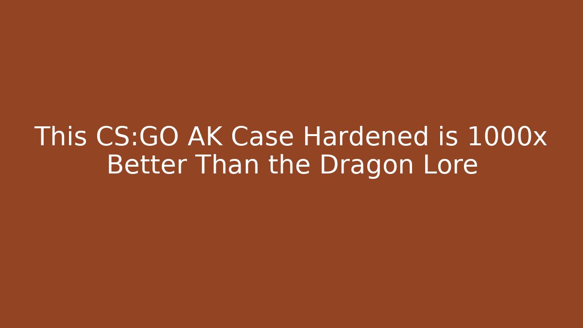 This CS:GO AK Case Hardened is 1000x Better Than the Dragon Lore