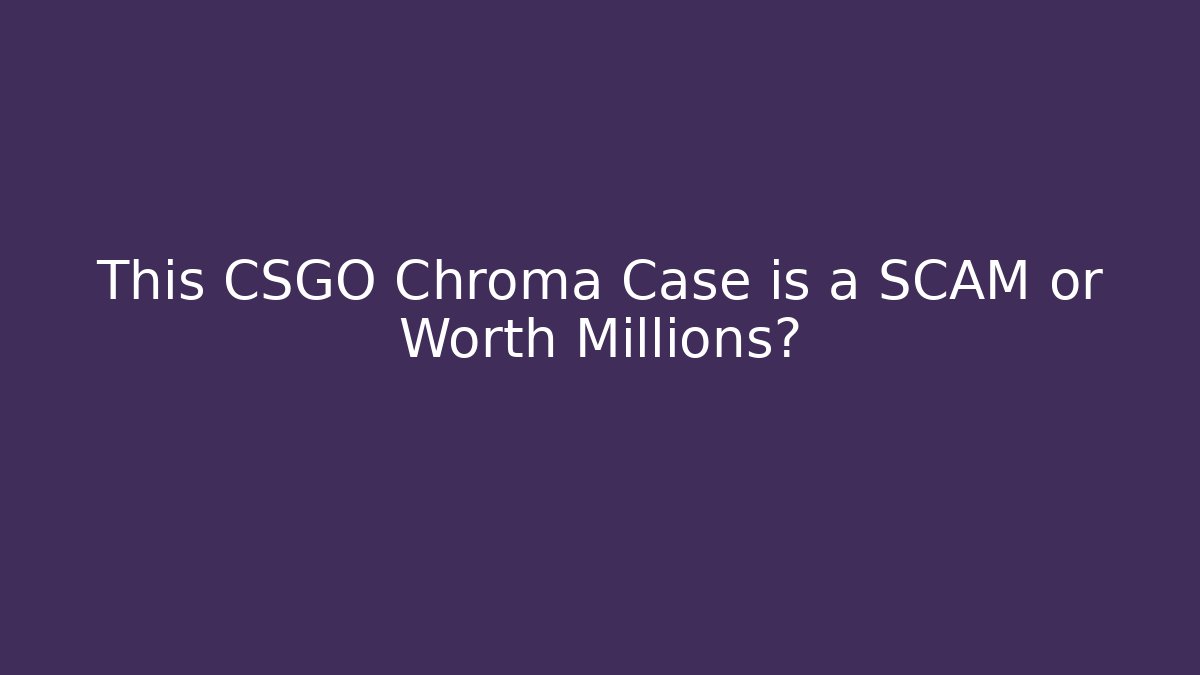 This CSGO Chroma Case is a SCAM or Worth Millions? - Método de Aprovação