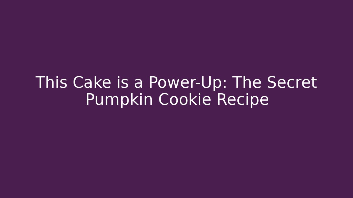 This Cake is a Power-Up: The Secret Pumpkin Cookie Recipe