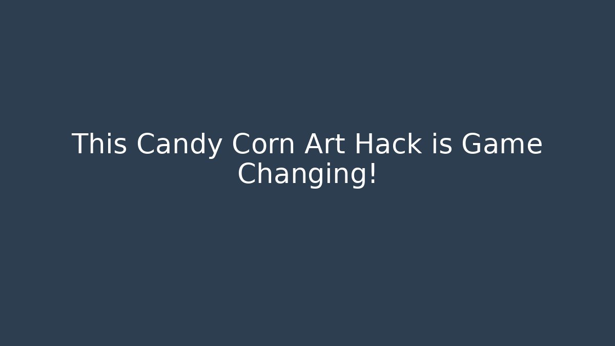 This Candy Corn Art Hack is Game Changing!
