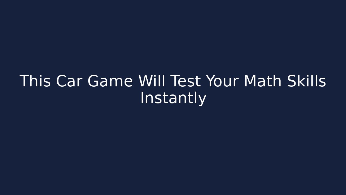 This Car Game Will Test Your Math Skills Instantly